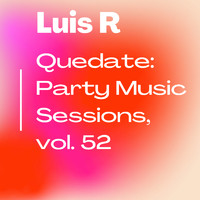 Luis R - Quédate: Party Music Sessions, Vol. 52