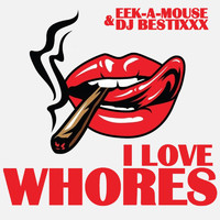 Dj Bestixxx and Eek-A-Mouse - I Love Whores (Explicit)