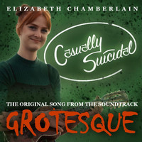 Elizabeth Chamberlain - Casually Suicidal (From "Grotesque") (Explicit)