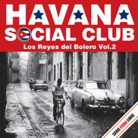 Havana Social Club - Serie Cuba Libre: Havana Social Club - Los Reyes del Bolero, Vol.2