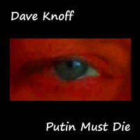 Dave Knoff - Putin Must Die