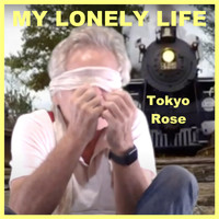 Tokyo Rose - My Lonely Life