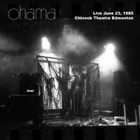 Ohama - Live Chinook Theatre Edmonton (Live June 23, 1985) (Explicit)