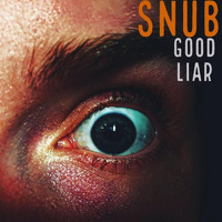 Snub - Good Liar
