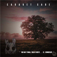 Cabaret Sade - No Hay Final, Sólo Existe... El Comienzo
