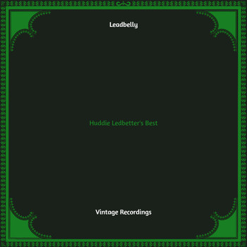 Leadbelly - Huddie Ledbetter's Best (Hq remastered)