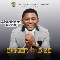Abraham Akatu - Bigger Than Size