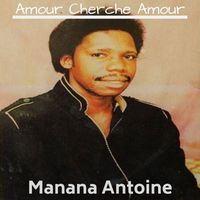 Manana Antoine - Amour Cherche Amour