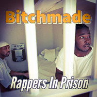 Rappers in Prison - Bitchmade (Explicit)