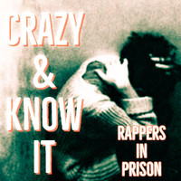 Rappers in Prison - Crazy & Know It (Explicit)