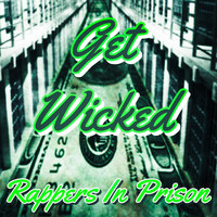 Rappers in Prison - Get Wicked (Explicit)