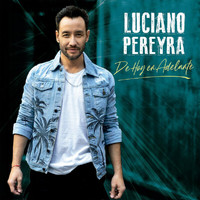 Luciano Pereyra - De Hoy En Adelante
