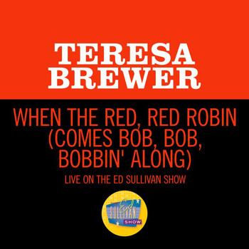 Teresa Brewer - When The Red, Red Robin (Comes Bob, Bob, Bobbin' Along) (Live On The Ed Sullivan Show, April 1, 1956)