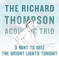 Richard Thompson - (I Want to See) The Bright Lights Tonight [Live From Honolulu]