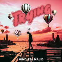 Mindless Majid - Trying