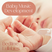 Baby Lullaby & Baby Lullaby - Baby Music Development - Bedtime Lullabies