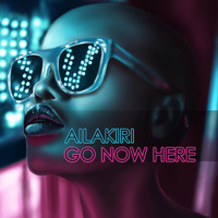 Ailakiri - Go Now Here