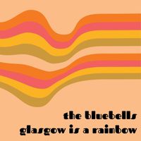 The Bluebells - Glasgow is a Rainbow