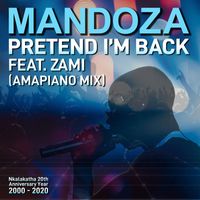 Mandoza - Pretend I'm Back (feat. Zami) (Amapiano Mix)