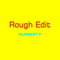 Rough Edit - Humanity