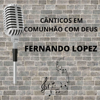 Fernando Lopez - Cânticos Em Comunhão Com Deus