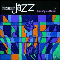 Praise Space Electric - Mushroom Jazz