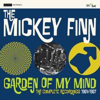 The Mickey Finn - Garden of My Mind: The Complete Recordings 1964-1967