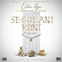 Urban Hype - Isulako 'Segulani Koni' (feat. Chanda N Kay and Idc Light)
