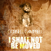 Cornell Campbell - I Shall Not Be Moved