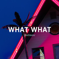 Thatmase - What What