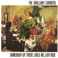 The Brilliant Corners - Somebody up There Likes Me / Joy Ride