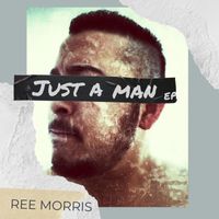Ree Morris - Just A Man EP