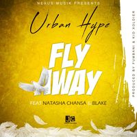 Urban Hype - Fly Away (feat. Natasha Chansa and Blake)