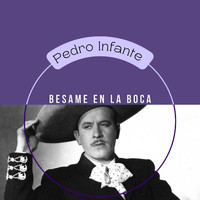 Pedro Infante - Besame en la Boca