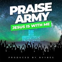 Praise Army - Jesus Is With Me