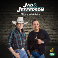 Jad & Jefferson - Só Pra Vida Inteira