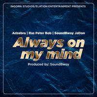 Soundbwoy JaDon - Always On My Mind (feat. Ras Peter Bob and AdZebra)