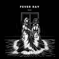 Fever Ray - Seven (Explicit)