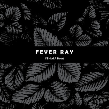 Fever Ray - If I Had a Heart (Explicit)