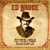 Ed Bruce - July, You're a Woman / The Rain in Baby's Life
