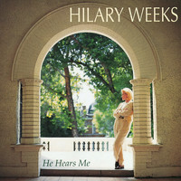 Hilary Weeks - He Hears Me