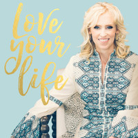 Hilary Weeks - Love Your Life