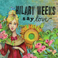 Hilary Weeks - Say Love
