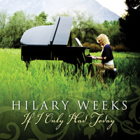 Hilary Weeks - If I Only Had Today