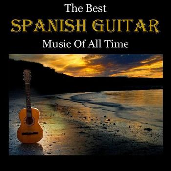 Various Artists - The Best Spanish Guitar Music Of All Time