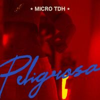 Micro Tdh - PELIGROSA (Explicit)
