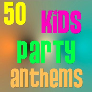 Various Artists - 50 Kids Party Anthems