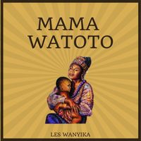 Les Wanyika - Mama Watoto