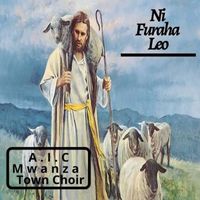 A.I.C Mwanza Town Choir - Ni Furaha Leo