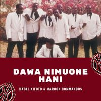 Habel Kifoto and Maroon Commandos - Dawa Nimuone Hani